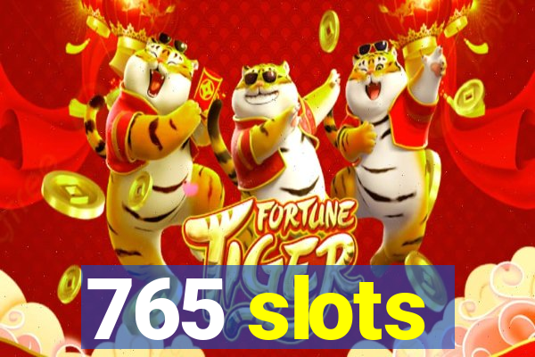 765 slots